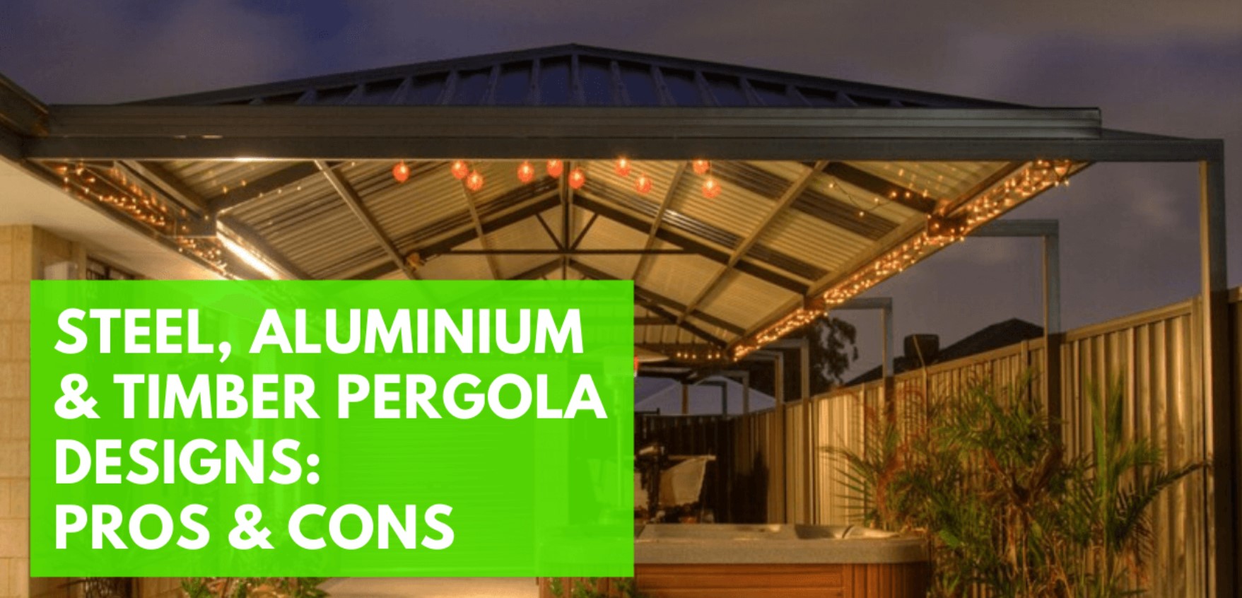 Steel, Aluminium and Timber Pergola Designs – Pros and Cons