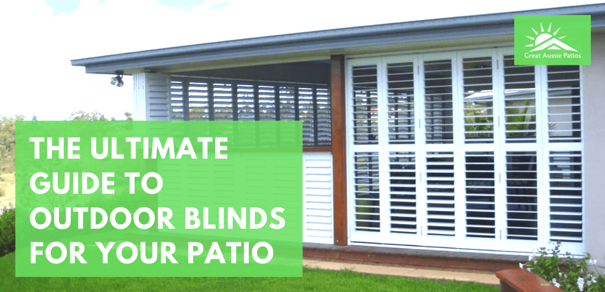 The Ultimate Guide to Outdoor Blinds For Your Patio