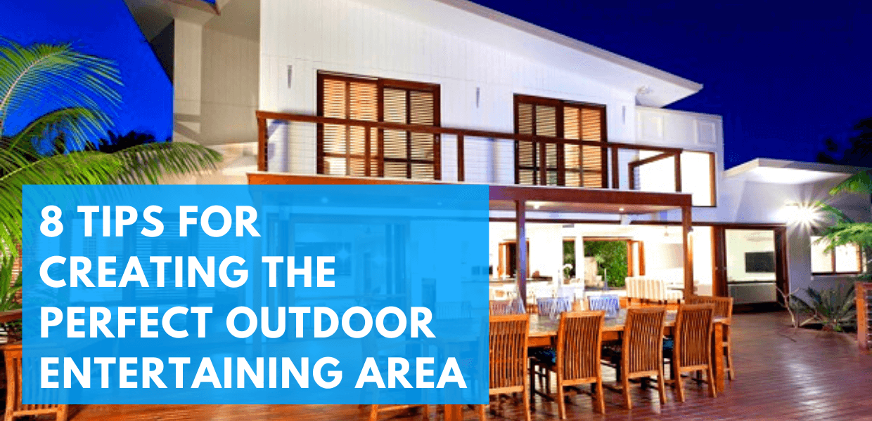 8 Tips for Creating the Perfect Outdoor Entertaining Area
