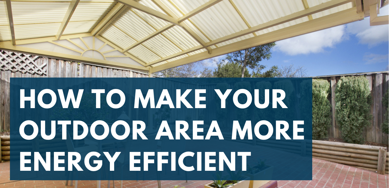 How to Make Your Outdoor Area More Energy Efficient