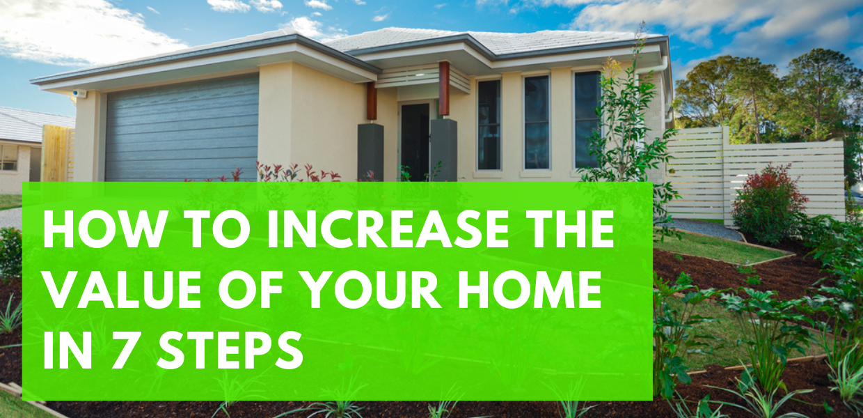 How to Increase The Value of Your Home in 7 Steps