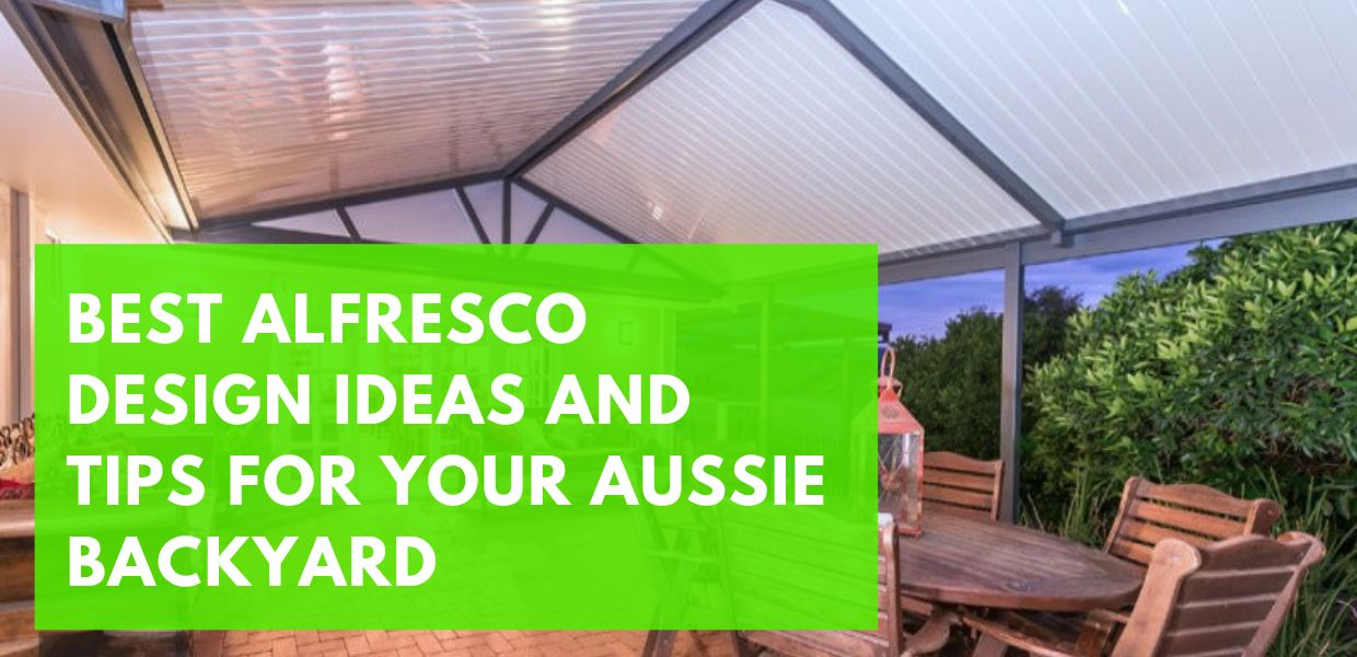 Best Alfresco Design Ideas and Tips For Your Aussie Backyard